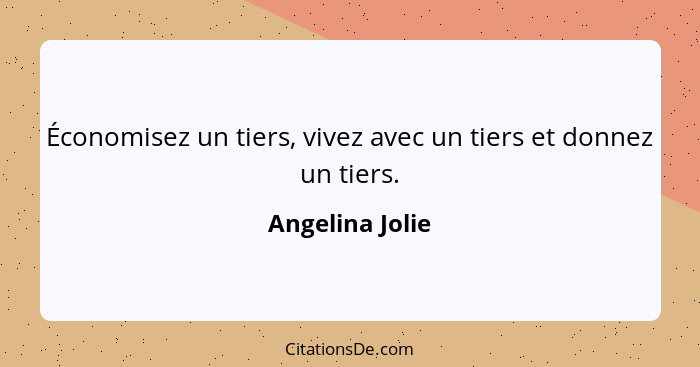 Économisez un tiers, vivez avec un tiers et donnez un tiers.... - Angelina Jolie