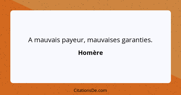 A mauvais payeur, mauvaises garanties.... - Homère