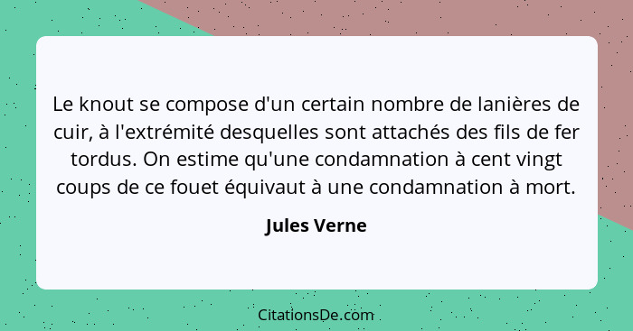 Le knout se compose d'un certain nombre de lanières de cuir, à l'extrémité desquelles sont attachés des fils de fer tordus. On estime qu... - Jules Verne