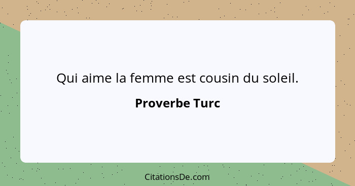 Qui aime la femme est cousin du soleil.... - Proverbe Turc