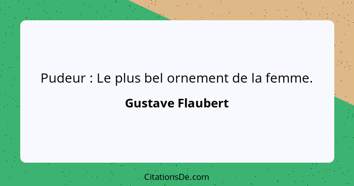 Pudeur : Le plus bel ornement de la femme.... - Gustave Flaubert