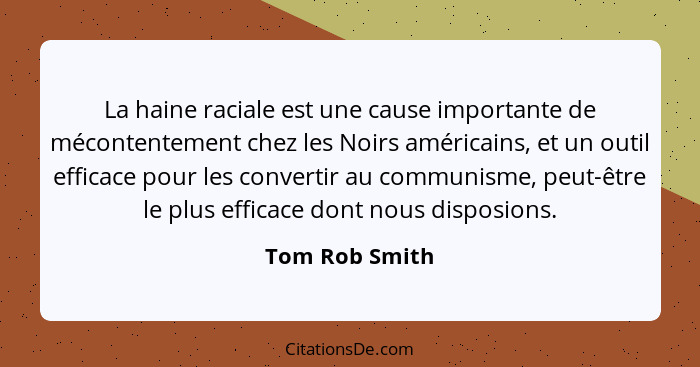 La haine raciale est une cause importante de mécontentement chez les Noirs américains, et un outil efficace pour les convertir au comm... - Tom Rob Smith