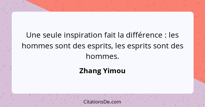 Une seule inspiration fait la différence : les hommes sont des esprits, les esprits sont des hommes.... - Zhang Yimou