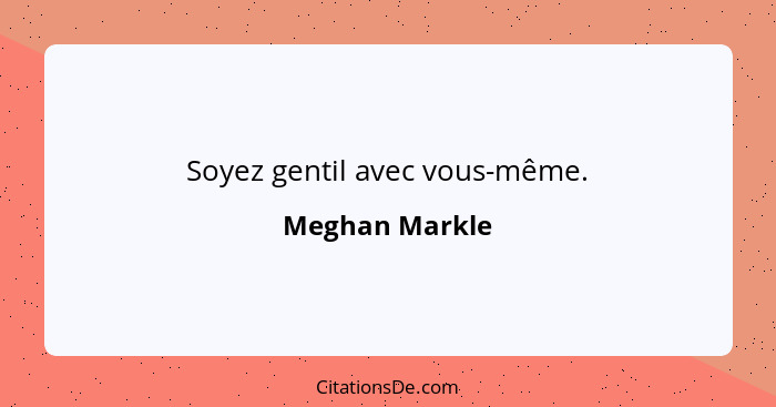 Soyez gentil avec vous-même.... - Meghan Markle