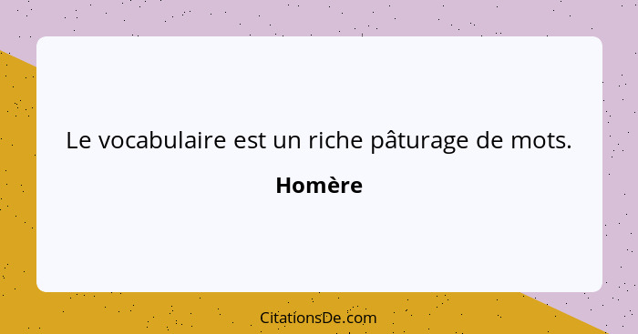 Le vocabulaire est un riche pâturage de mots.... - Homère