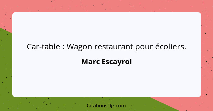 Car-table : Wagon restaurant pour écoliers.... - Marc Escayrol