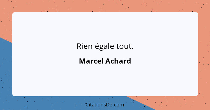 Rien égale tout.... - Marcel Achard