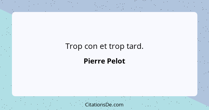 Trop con et trop tard.... - Pierre Pelot