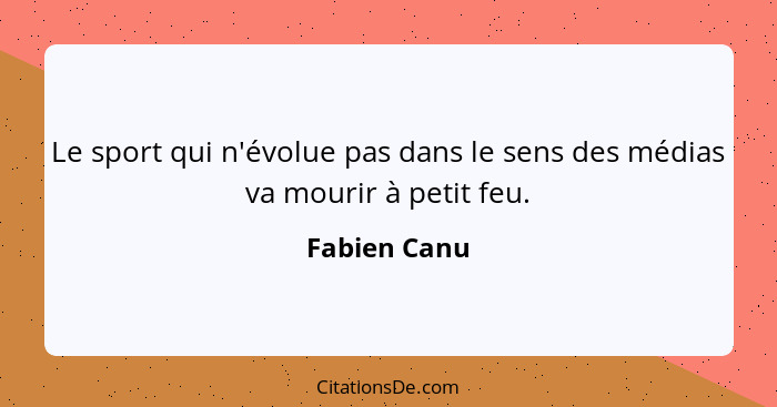 Le sport qui n'évolue pas dans le sens des médias va mourir à petit feu.... - Fabien Canu