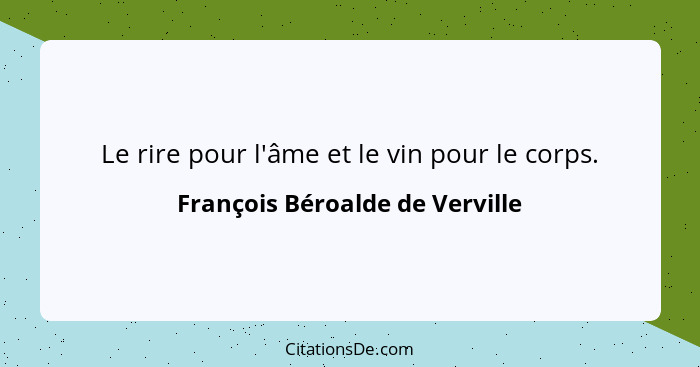 Le rire pour l'âme et le vin pour le corps.... - François Béroalde de Verville