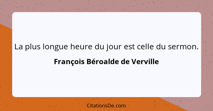 La plus longue heure du jour est celle du sermon.... - François Béroalde de Verville