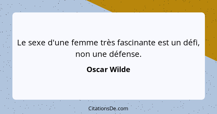 Le sexe d'une femme très fascinante est un défi, non une défense.... - Oscar Wilde