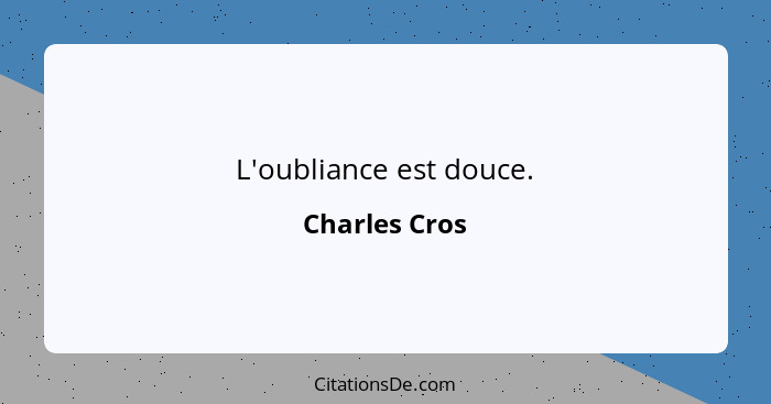 L'oubliance est douce.... - Charles Cros