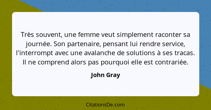 Très souvent, une femme veut simplement raconter sa journée. Son partenaire, pensant lui rendre service, l'interrompt avec une avalanche d... - John Gray