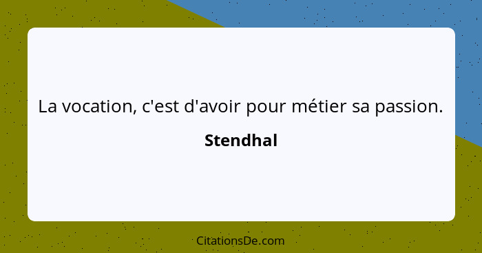 Stendhal La Vocation C Est D Avoir Pour Metier Sa Passion