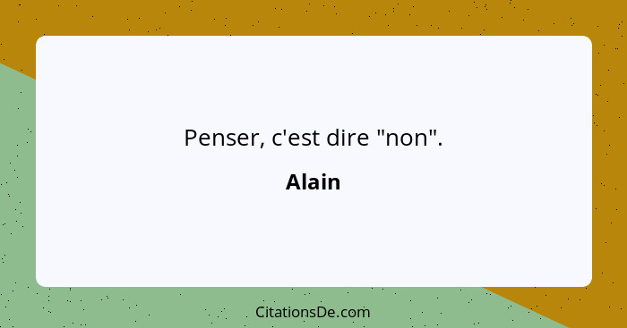 Penser, c'est dire "non".... - Alain