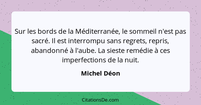 Sur les bords de la Méditerranée, le sommeil n'est pas sacré. Il est interrompu sans regrets, repris, abandonné à l'aube. La sieste remé... - Michel Déon