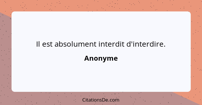 Il est absolument interdit d'interdire.... - Anonyme