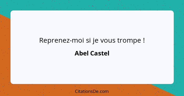 Reprenez-moi si je vous trompe !... - Abel Castel