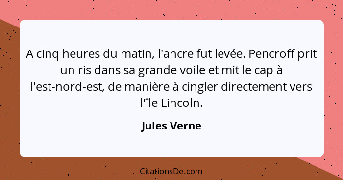 A cinq heures du matin, l'ancre fut levée. Pencroff prit un ris dans sa grande voile et mit le cap à l'est-nord-est, de manière à cingle... - Jules Verne