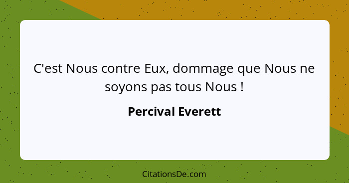 C'est Nous contre Eux, dommage que Nous ne soyons pas tous Nous !... - Percival Everett