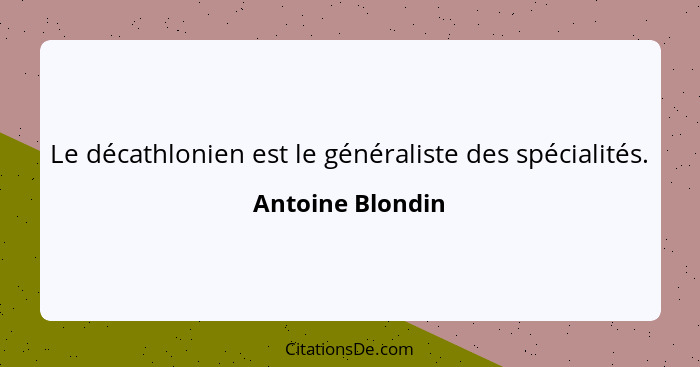 Le décathlonien est le généraliste des spécialités.... - Antoine Blondin