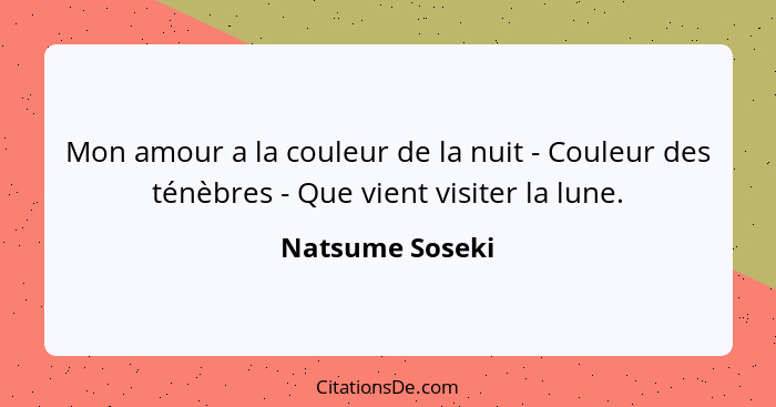 Mon amour a la couleur de la nuit - Couleur des ténèbres - Que vient visiter la lune.... - Natsume Soseki