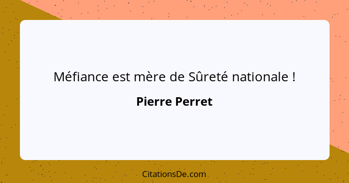 Méfiance est mère de Sûreté nationale !... - Pierre Perret