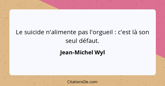 Jean Michel Wyl Le Suicide N Alimente Pas L Orgueil