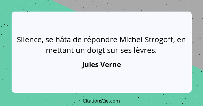 Silence, se hâta de répondre Michel Strogoff, en mettant un doigt sur ses lèvres.... - Jules Verne