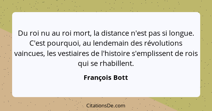 Du roi nu au roi mort, la distance n'est pas si longue. C'est pourquoi, au lendemain des révolutions vaincues, les vestiaires de l'his... - François Bott