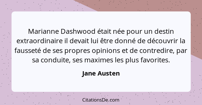 Marianne Dashwood était née pour un destin extraordinaire il devait lui être donné de découvrir la fausseté de ses propres opinions et d... - Jane Austen