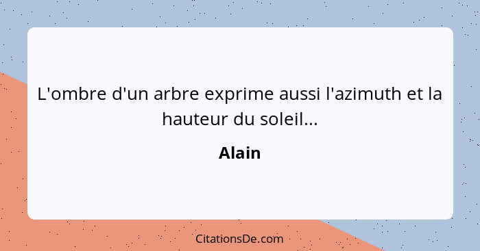 L'ombre d'un arbre exprime aussi l'azimuth et la hauteur du soleil...... - Alain