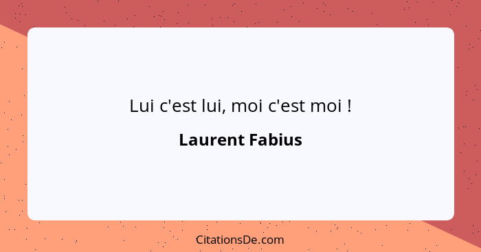 Lui c'est lui, moi c'est moi !... - Laurent Fabius