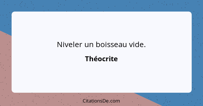 Niveler un boisseau vide.... - Théocrite