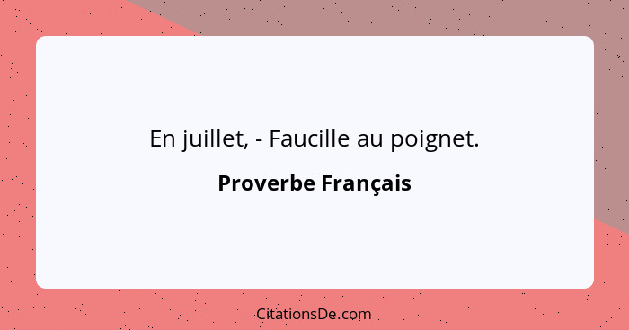 En juillet, - Faucille au poignet.... - Proverbe Français