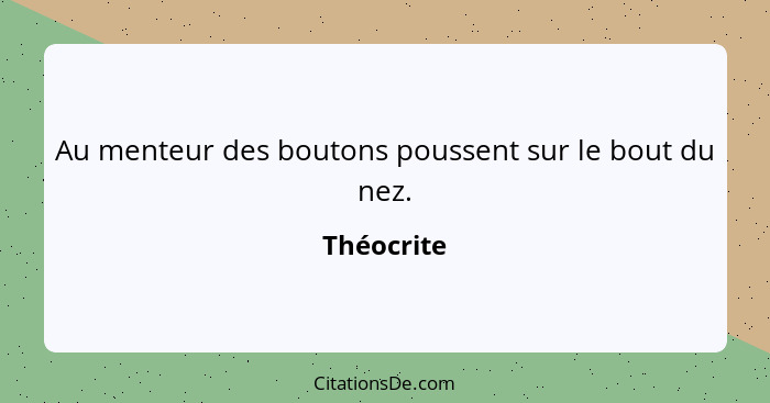 Au menteur des boutons poussent sur le bout du nez.... - Théocrite