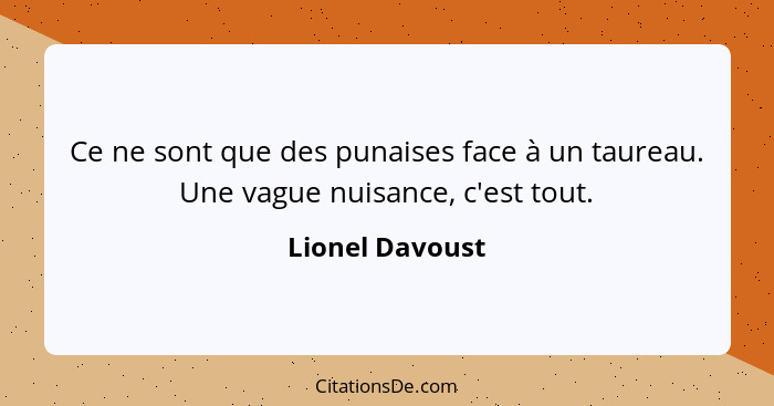 Ce ne sont que des punaises face à un taureau. Une vague nuisance, c'est tout.... - Lionel Davoust