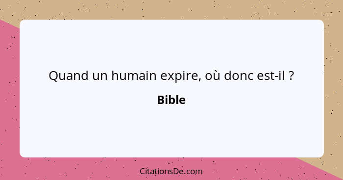 Quand un humain expire, où donc est-il ?... - Bible