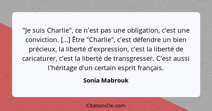 "Je suis Charlie", ce n'est pas une obligation, c'est une conviction. […] Être "Charlie", c'est défendre un bien précieux, la liberté... - Sonia Mabrouk