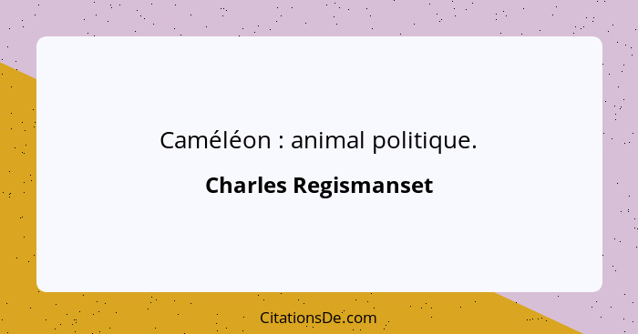 Caméléon : animal politique.... - Charles Regismanset