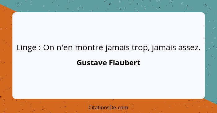 Linge : On n'en montre jamais trop, jamais assez.... - Gustave Flaubert