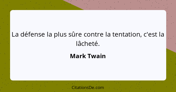 La défense la plus sûre contre la tentation, c'est la lâcheté.... - Mark Twain