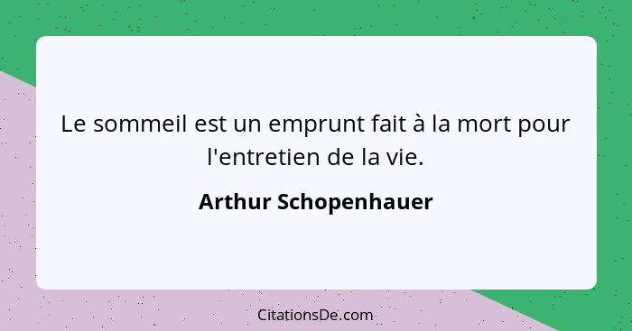 Le sommeil est un emprunt fait à la mort pour l'entretien de la vie.... - Arthur Schopenhauer