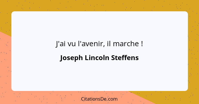 J'ai vu l'avenir, il marche !... - Joseph Lincoln Steffens