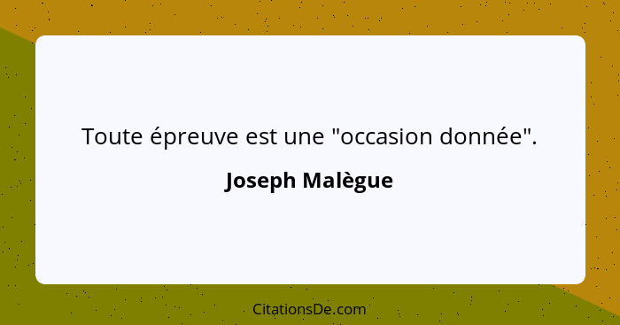 Toute épreuve est une "occasion donnée".... - Joseph Malègue