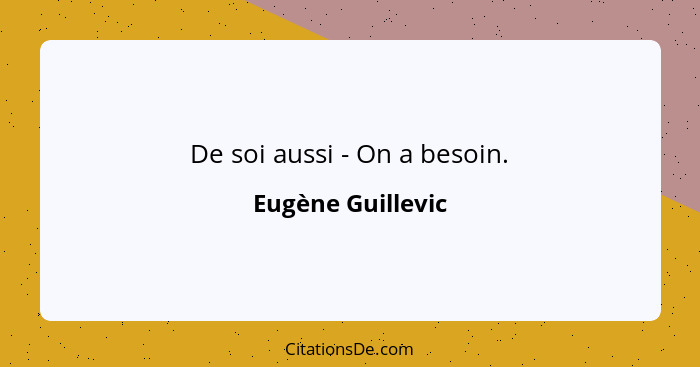 De soi aussi - On a besoin.... - Eugène Guillevic