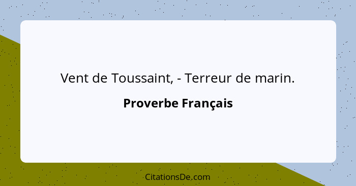 Vent de Toussaint, - Terreur de marin.... - Proverbe Français