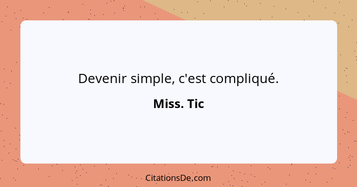 Devenir simple, c'est compliqué.... - Miss. Tic