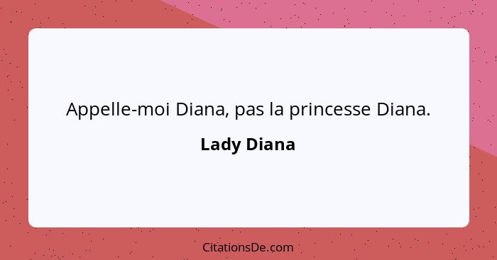 Appelle-moi Diana, pas la princesse Diana.... - Lady Diana